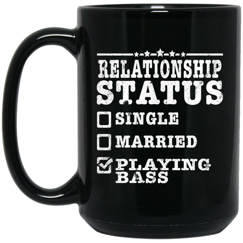 Relationship Status Playing Bass Shirt Bass Player Shirt  BM15OZ 15 oz. Black Mug