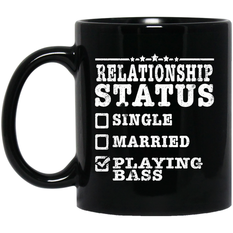Relationship Status Playing Bass Shirt Bass Player Shirt  BM11OZ 11 oz. Black Mug