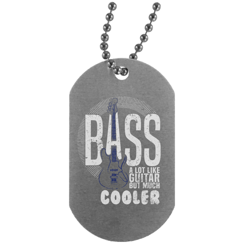 Bass A Lot Like Guitar But Much Cooler Bass Player T Shirts  UN4004 Silver Dog Tag
