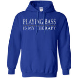Playing Bass Is My Therapy Bass Player Shirt Bassist Shirt  G185 Gildan Pullover Hoodie 8 oz.