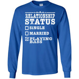 Relationship Status Playing Bass Shirt Bass Player Shirt  G240 Gildan LS Ultra Cotton T-Shirt