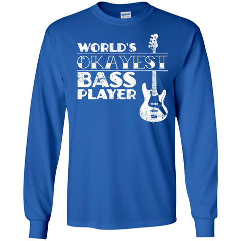 Worlds Okayest Bass Player T Shirt Bass Player Gift G240 Gildan LS