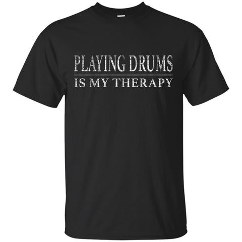 Playing Drums Is My Therapy Funny Drummer Shirt