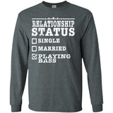 Relationship Status Playing Bass Shirt Bass Player Shirt  G240 Gildan LS Ultra Cotton T-Shirt