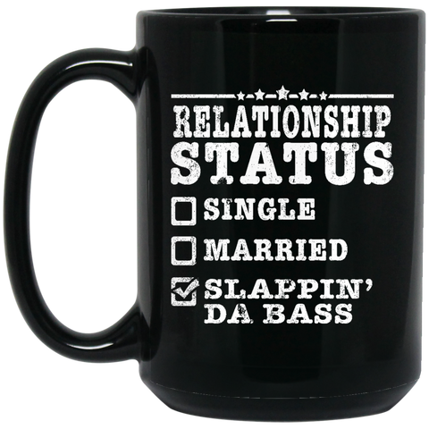 Relationship Status Slappin Da Bass Shirt Bass Player Shirt  BM15OZ 15 oz. Black Mug
