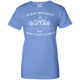 A Day Without My Bass Guitar Shirt Bass Player Shirt