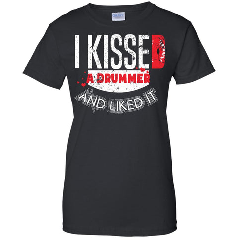 I Kissed A Drummer And Liked It  G200L Gildan Ladies' 100% Cotton T-Shirt