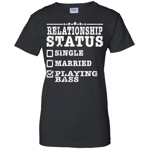 Relationship Status Playing Bass Shirt Bass Player Shirt  G200L Gildan Ladies' 100% Cotton T-Shirt