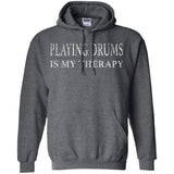 Playing Drums Is My Therapy Funny Drummer Shirt  G185 Gildan Pullover Hoodie 8 oz.
