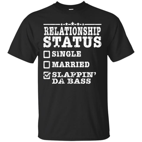 Relationship Status Slappin Da Bass Shirt Bass Player Shirt