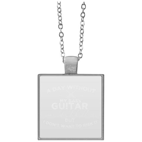 A Day Without My Bass Guitar Shirt Bass Player Shirt  UN4684 Square Necklace