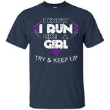 Run Like A Girl Try And Keep Up I Love Running Shirt