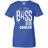 Bass A Lot Like Guitar But Much Cooler Bass Player T Shirts  G200L Gildan Ladies' 100% Cotton T-Shirt