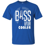 Bass A Lot Like Guitar But Much Cooler Bass Player T Shirts
