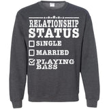Relationship Status Playing Bass Shirt Bass Player Shirt  G180 Gildan Crewneck Pullover Sweatshirt  8 oz.