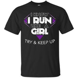 Run Like A Girl Try And Keep Up I Love Running Shirt