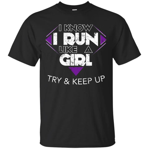Run Like A Girl Try And Keep Up I Love Running Shirt