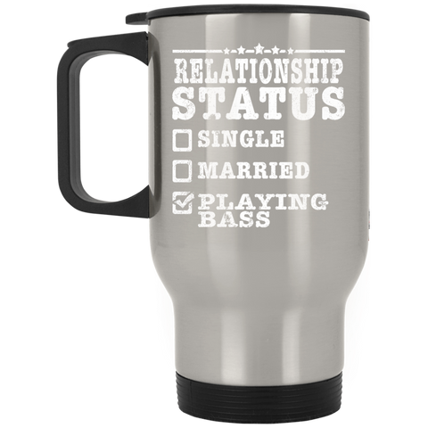 Relationship Status Playing Bass Shirt Bass Player Shirt  XP8400S Silver Stainless Travel Mug