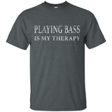 Playing Bass Is My Therapy Bass Player Shirt Bassist Shirt