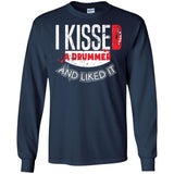 I Kissed A Drummer And Liked It  G240 Gildan LS Ultra Cotton T-Shirt