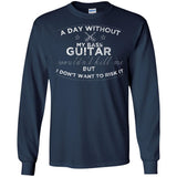 A Day Without My Bass Guitar Shirt Bass Player Shirt  G240 Gildan LS Ultra Cotton T-Shirt