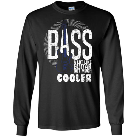 Bass A Lot Like Guitar But Much Cooler Bass Player T Shirts  G240 Gildan LS Ultra Cotton T-Shirt