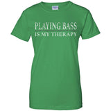 Playing Bass Is My Therapy Bass Player Shirt Bassist Shirt