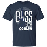 Bass A Lot Like Guitar But Much Cooler Bass Player T Shirts