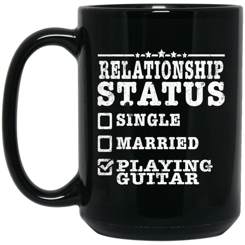 Relationship Status Playing Guitar Shirt Guitarist Gift  BM15OZ 15 oz. Black Mug