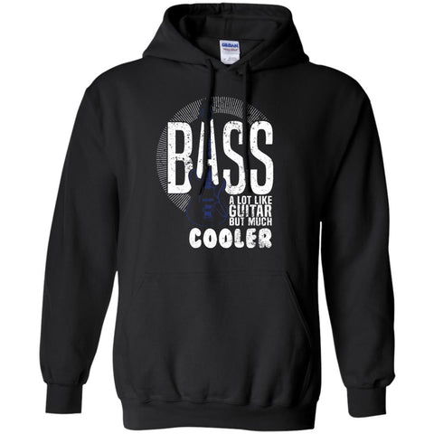 Bass A Lot Like Guitar But Much Cooler Bass Player T Shirts  G185 Gildan Pullover Hoodie 8 oz.