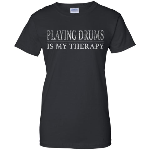 Playing Drums Is My Therapy Funny Drummer Shirt  G200L Gildan Ladies' 100% Cotton T-Shirt - Shoppzee