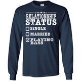 Relationship Status Playing Bass Shirt Bass Player Shirt  G240 Gildan LS Ultra Cotton T-Shirt