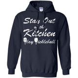 Stay Out Of The Kitchen Play Pickleball Shirt  G185 Gildan Pullover Hoodie 8 oz.