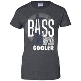 Bass A Lot Like Guitar But Much Cooler Bass Player T Shirts  G200L Gildan Ladies' 100% Cotton T-Shirt