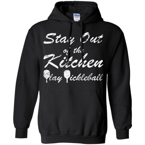 Stay Out Of The Kitchen Play Pickleball Shirt  G185 Gildan Pullover Hoodie 8 oz.