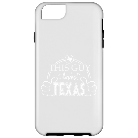 This Guy Loves Texas  iPhone 6 Tough Case