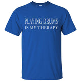 Playing Drums Is My Therapy Funny Drummer Shirt