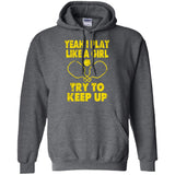 Pickleball Shirt Yeah I Play Like A Girl Try To Keep Up  G185 Gildan Pullover Hoodie 8 oz.