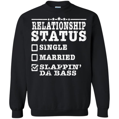 Relationship Status Slappin Da Bass Shirt Bass Player Shirt  G180 Gildan Crewneck Pullover Sweatshirt  8 oz.
