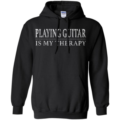 Playing Guitar My Therapy Guitar Player Shirt  G185 Gildan Pullover Hoodie 8 oz.