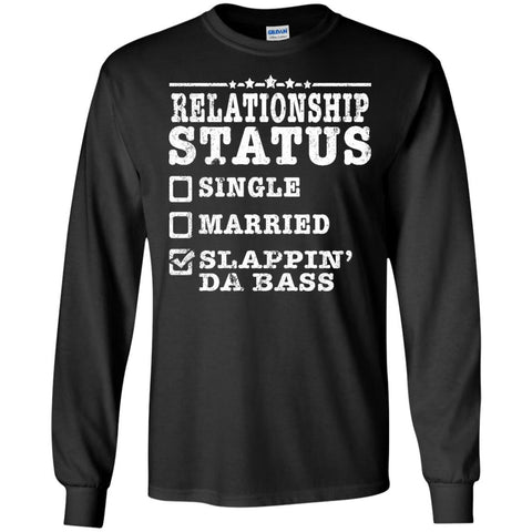 Relationship Status Slappin Da Bass Shirt Bass Player Shirt  G240 Gildan LS Ultra Cotton T-Shirt