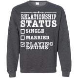 Relationship Status Playing Drums Shirt Drummer Gift  G180 Gildan Crewneck Pullover Sweatshirt  8 oz.