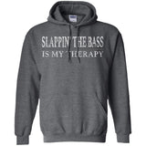 Slappin’ The Bass Is My Therapy Bass Player Shirt  G185 Gildan Pullover Hoodie 8 oz.