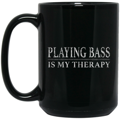 Playing Bass Is My Therapy Bass Player Shirt Bassist Shirt  BM15OZ 15 oz. Black Mug