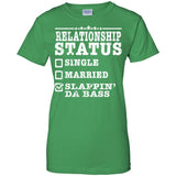 Relationship Status Slappin Da Bass Shirt Bass Player Shirt