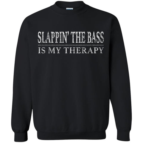 Slappin’ The Bass Is My Therapy Bass Player Shirt  G180 Gildan Crewneck Pullover Sweatshirt  8 oz.