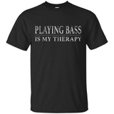 Playing Bass Is My Therapy Bass Player Shirt Bassist Shirt