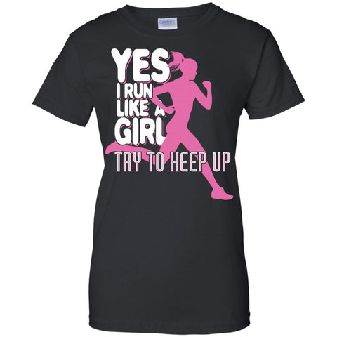 I Run Like A Girl Try To Keep Up  G200L Gildan Ladies' 100% Cotton T-Shirt