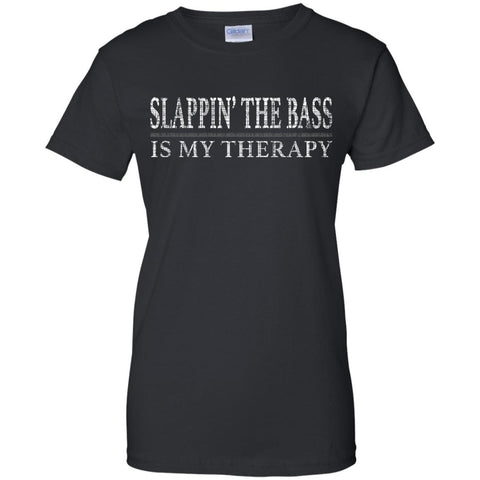 Slappin’ The Bass Is My Therapy Bass Player Shirt  G200L Gildan Ladies' 100% Cotton T-Shirt