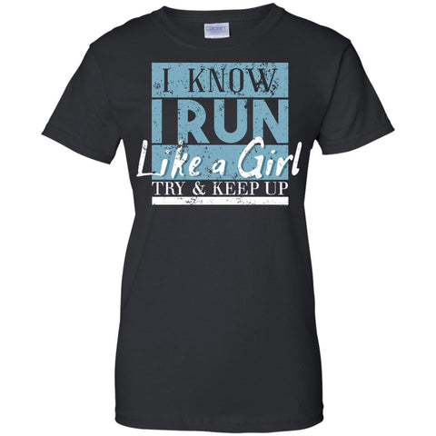 I Know I Run Like A Girl Try And Keep Up  G200L Gildan Ladies' 100% Cotton T-Shirt